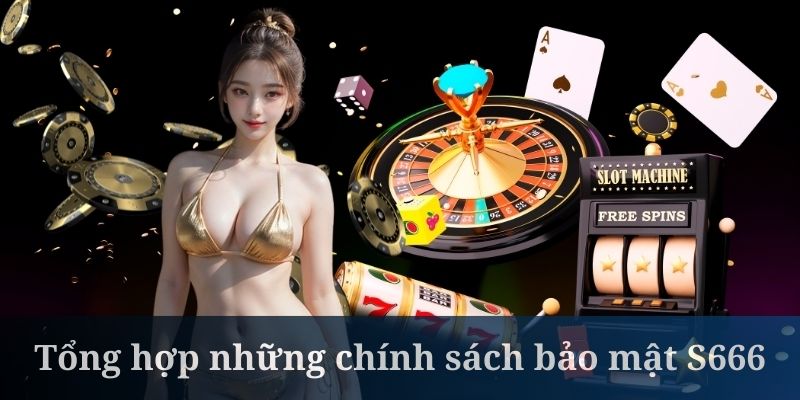 Chính sách bảo mật S666 được cam kết trong cách xử lý dữ liệu