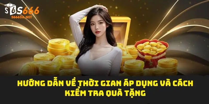 Hướng dẫn về thời gian áp dụng và cách kiểm tra quà tặng