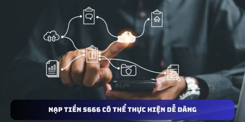 Nạp tiền S666 có thể thực hiện dễ dàng