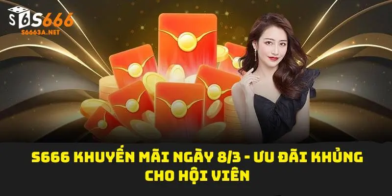 S666 khuyến mãi ngày 8 tháng 3