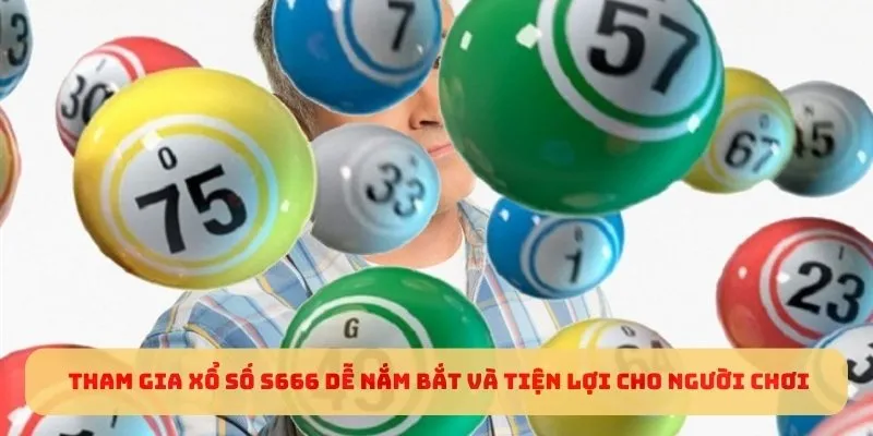 Tham gia xổ số S666 dễ nắm bắt và tiện lợi cho người chơi