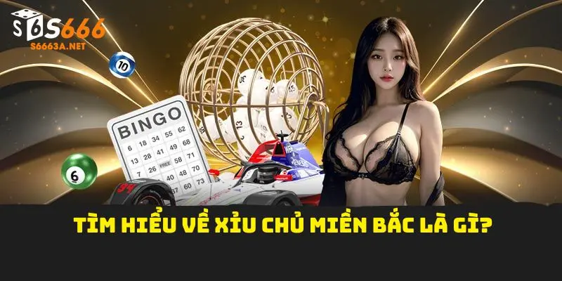 Tìm hiểu về Xỉu chủ miền Bắc là gì?